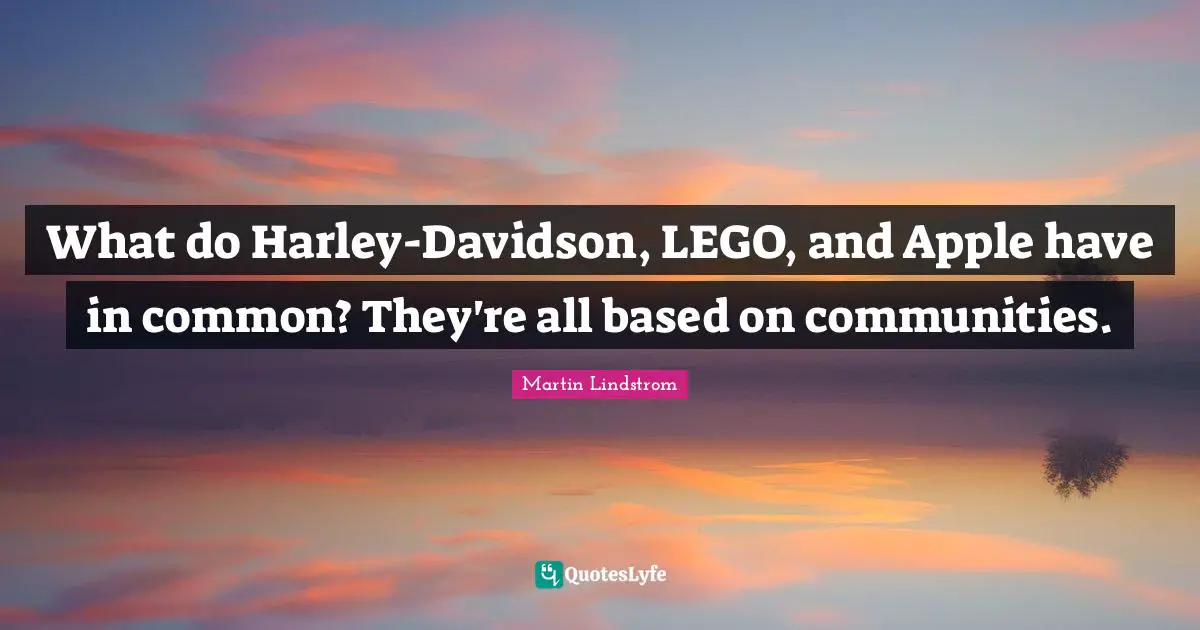 What do Harley-Davidson, LEGO, and Apple have in common? They're all based on communities.