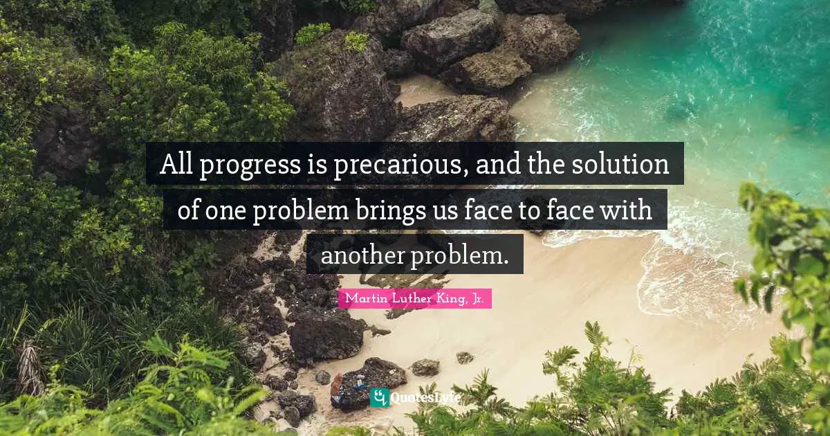 All progress is precarious, and the solution of one problem brings us face to face with another problem.