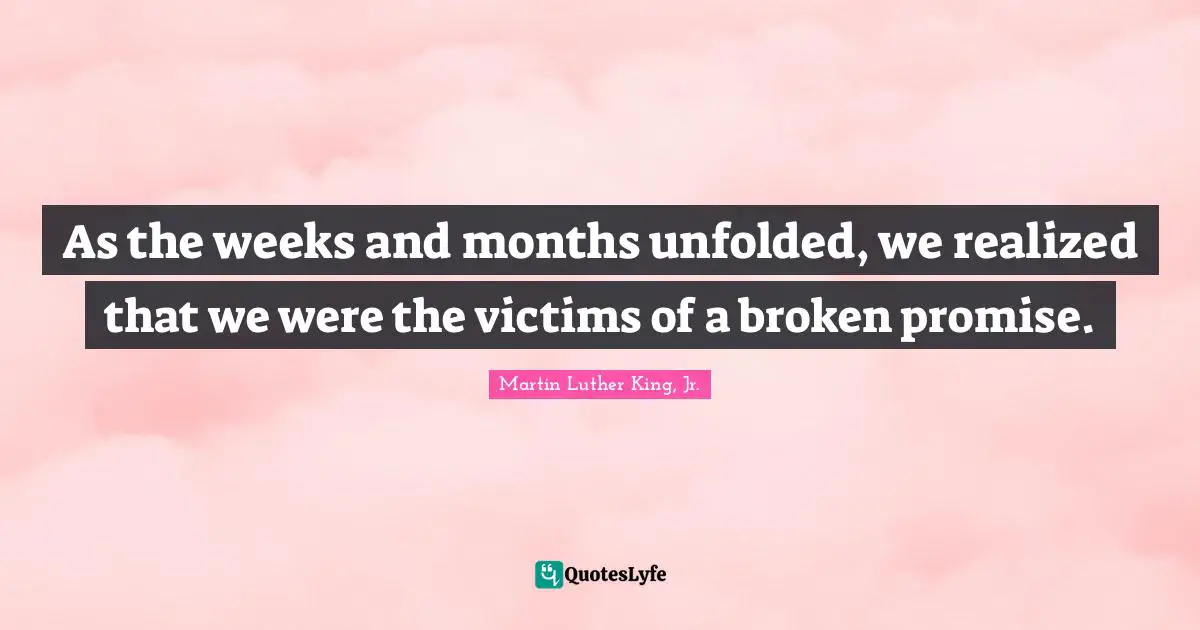 As the weeks and months unfolded, we realized that we were the victims of a broken promise.