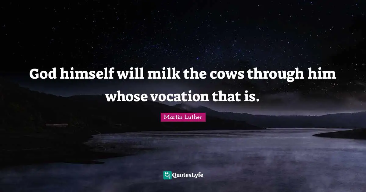 God himself will milk the cows through him whose vocation that is.