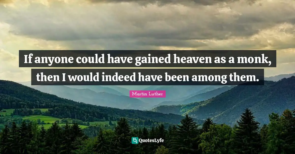 If anyone could have gained heaven as a monk, then I would indeed have been among them.