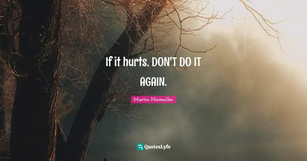 If it hurts, DON'T DO IT AGAIN.