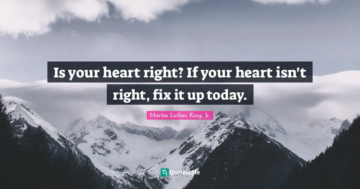 Is your heart right? If your heart isn't right, fix it up today.