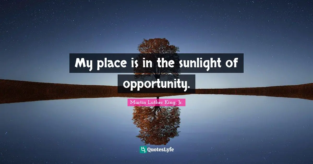 My place is in the sunlight of opportunity.