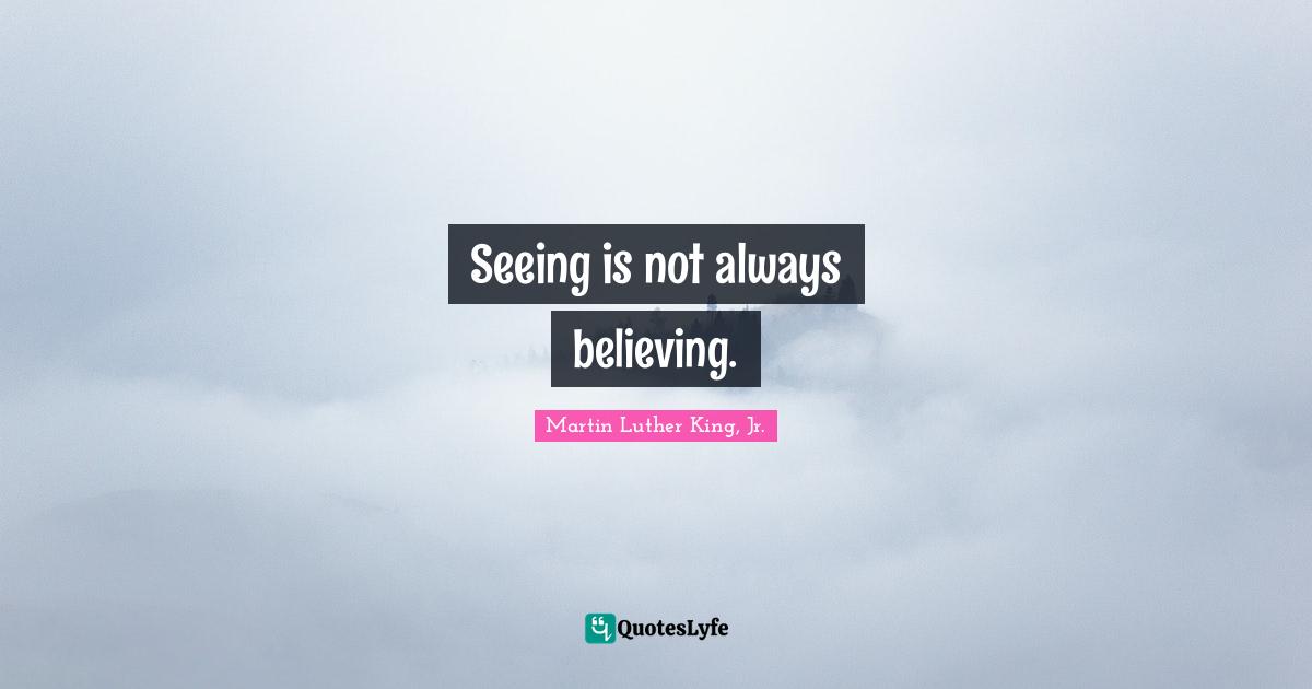 Seeing is not always believing.