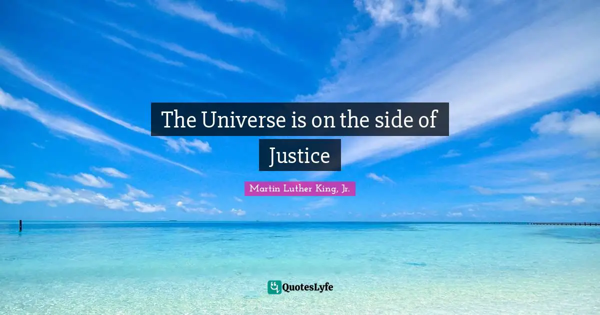 The Universe is on the side of Justice