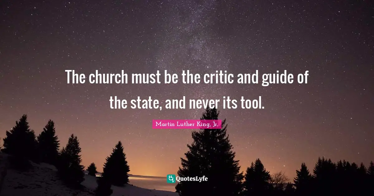 The church must be the critic and guide of the state, and never its tool.