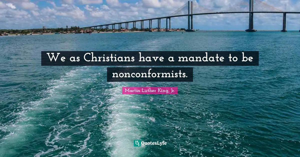 We as Christians have a mandate to be nonconformists.