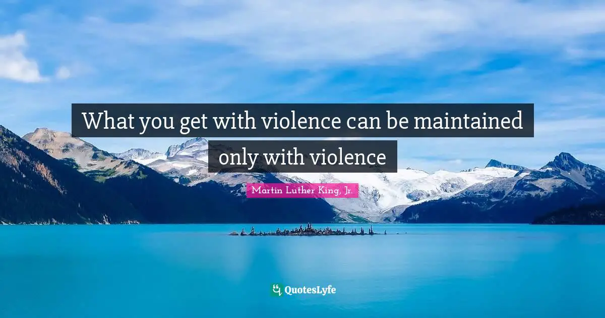 What you get with violence can be maintained only with violence