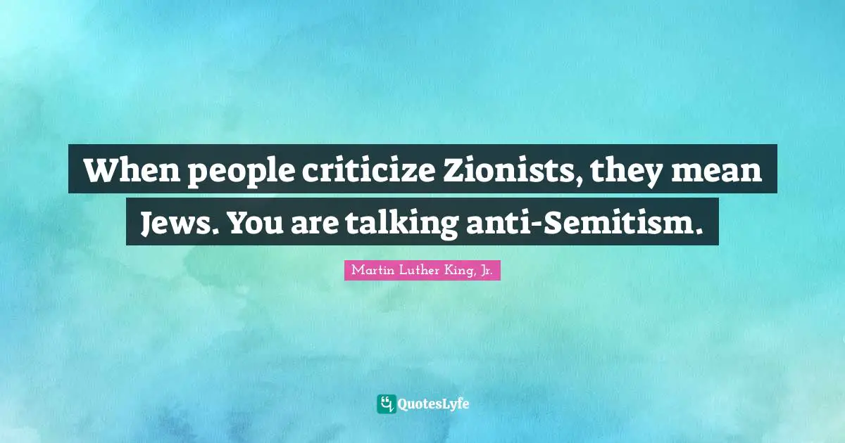 When people criticize Zionists, they mean Jews. You are talking anti-Semitism.