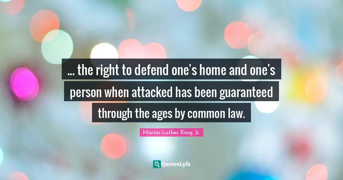 ... the right to defend one's home and one's person when attacked has been guaranteed through the ages by common law.