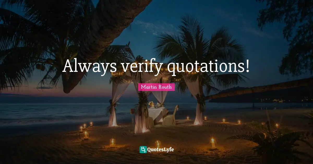 Always verify quotations!