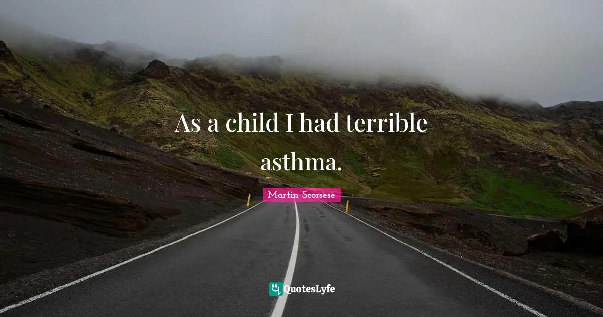 Terrible Quotes: "As a child I had terrible asthma."
