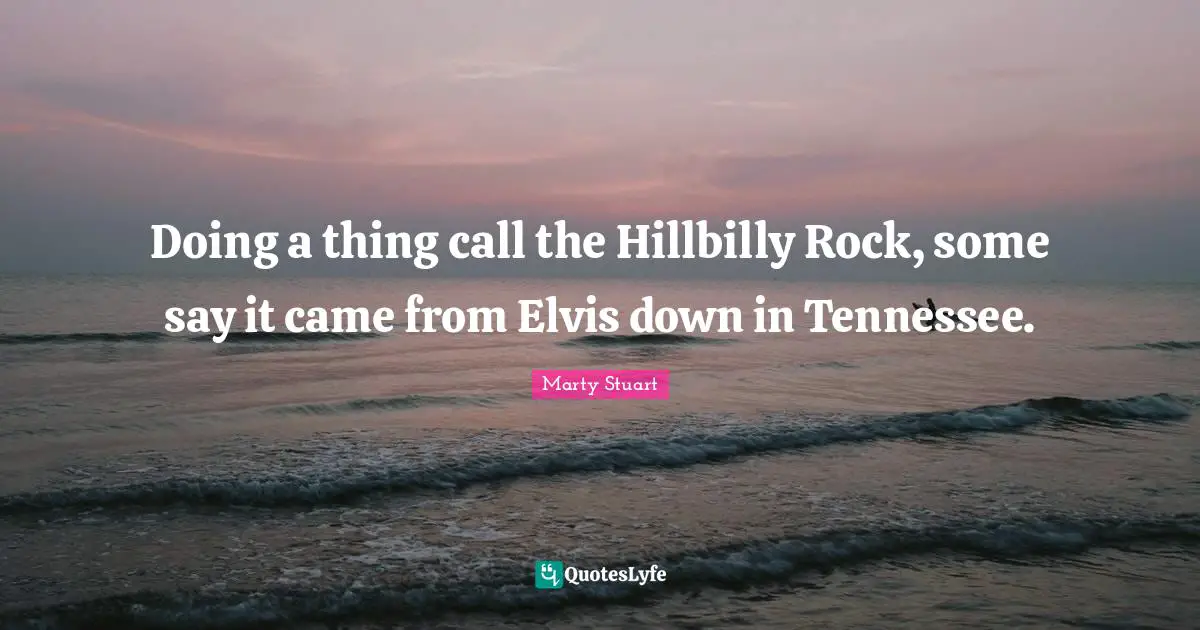 Doing a thing call the Hillbilly Rock, some say it came from Elvis down in Tennessee.