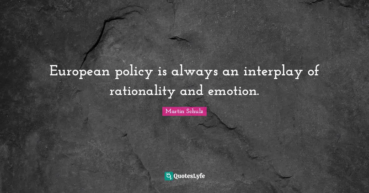 European policy is always an interplay of rationality and emotion.