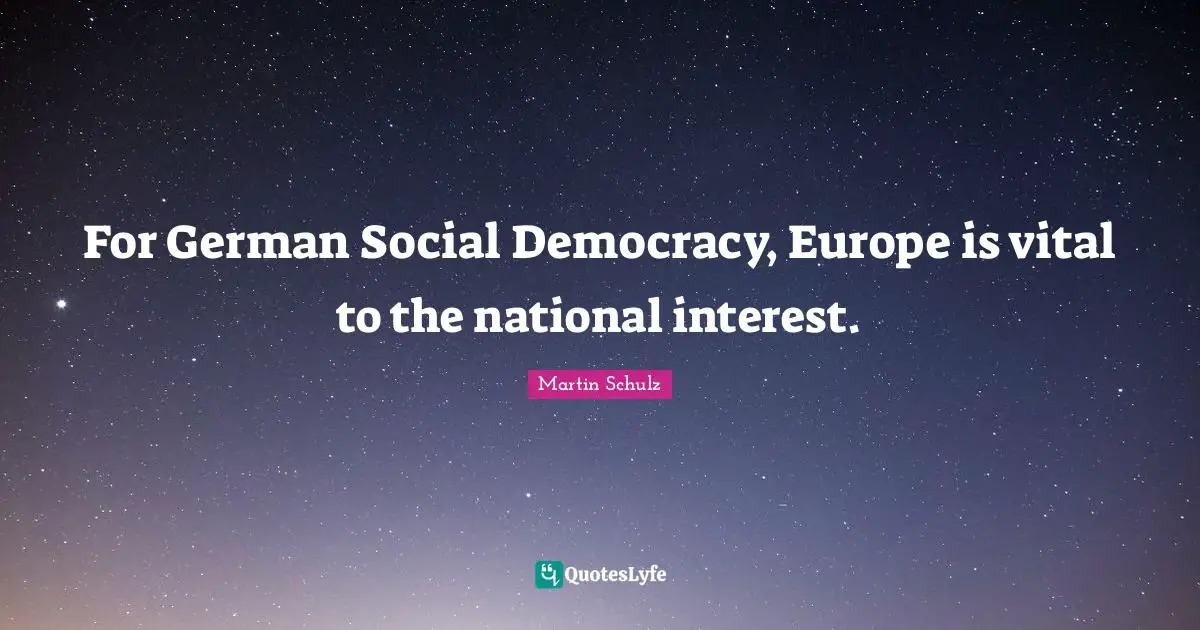 For German Social Democracy, Europe is vital to the national interest.