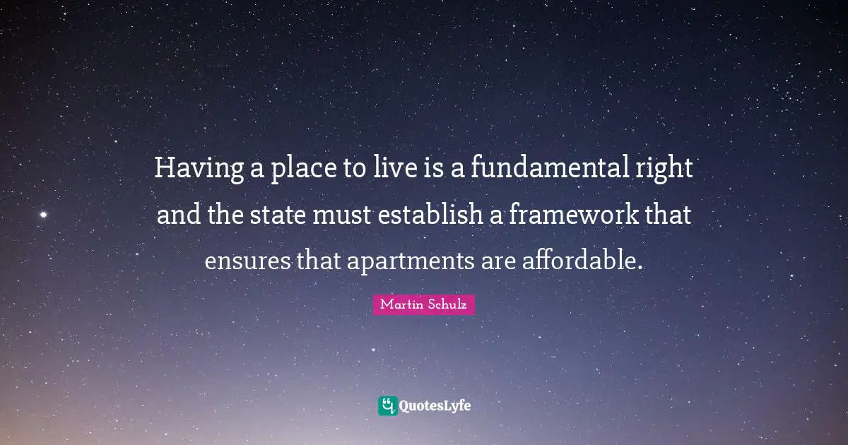 Having a place to live is a fundamental right and the state must establish a framework that ensures that apartments are affordable.