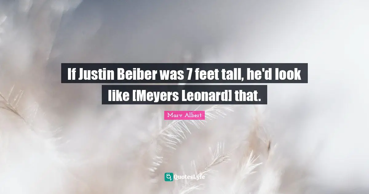 If Justin Beiber was 7 feet tall, he'd look like [Meyers Leonard] that.