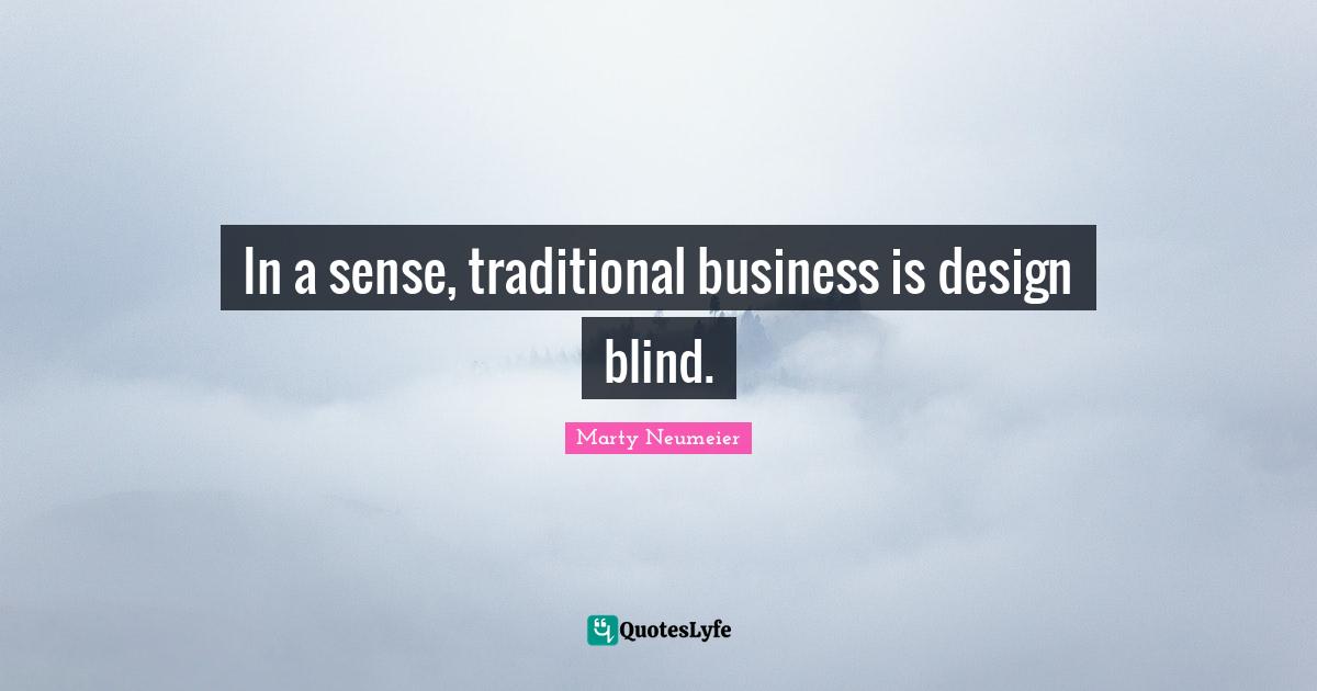 In a sense, traditional business is design blind.