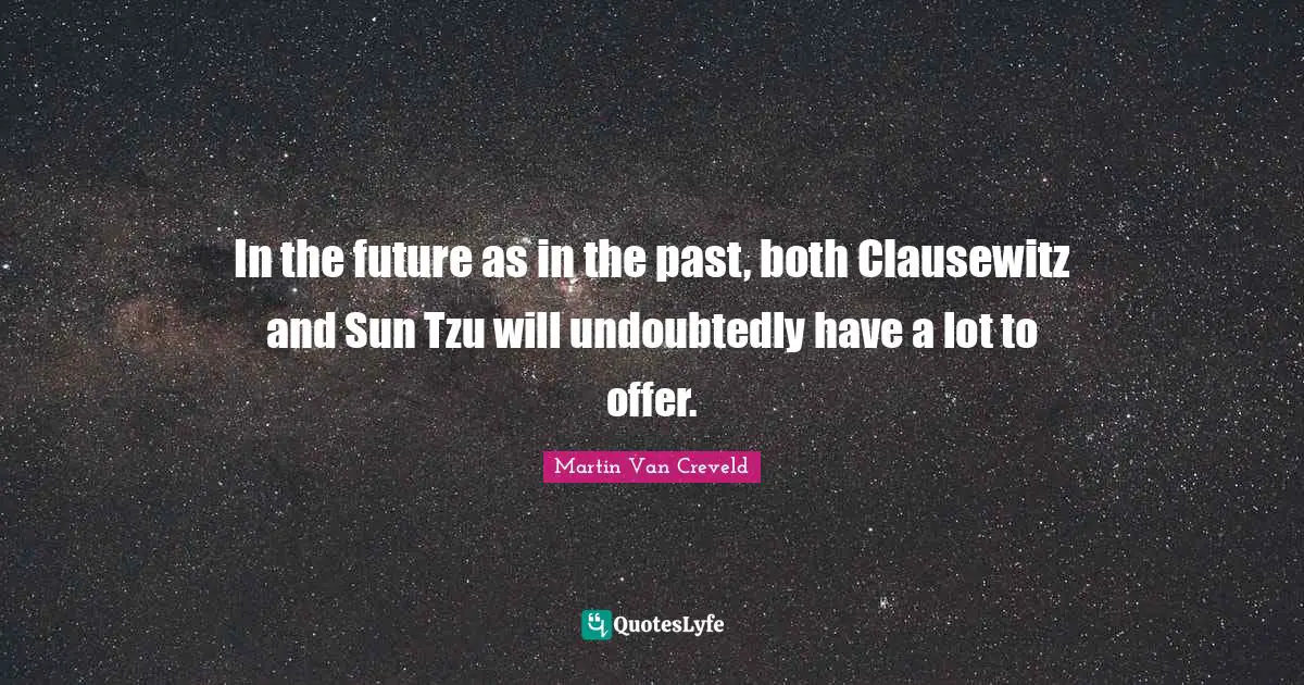 In the future as in the past, both Clausewitz and Sun Tzu will undoubtedly have a lot to offer.