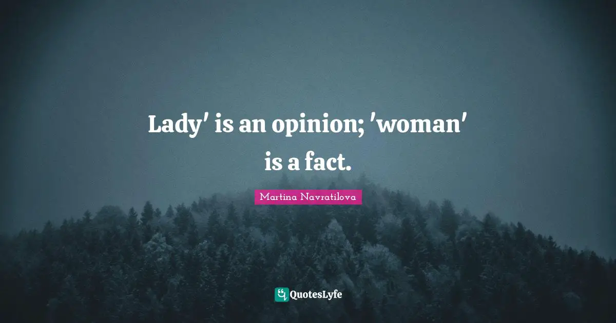 Lady' is an opinion; 'woman' is a fact.