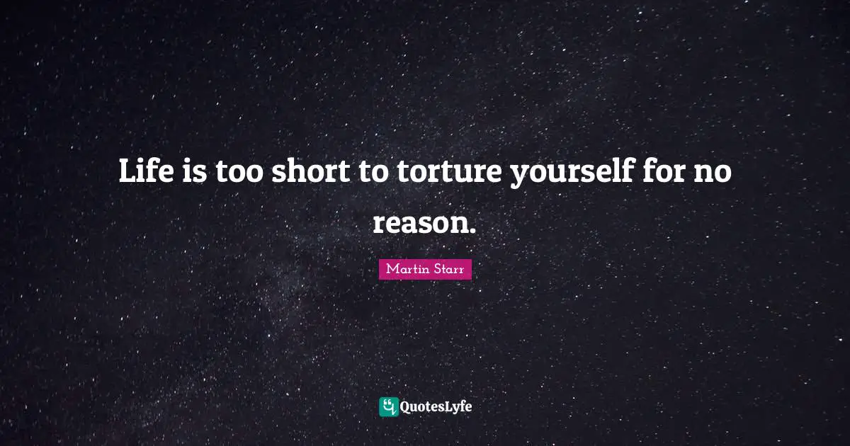 Life is too short to torture yourself for no reason.