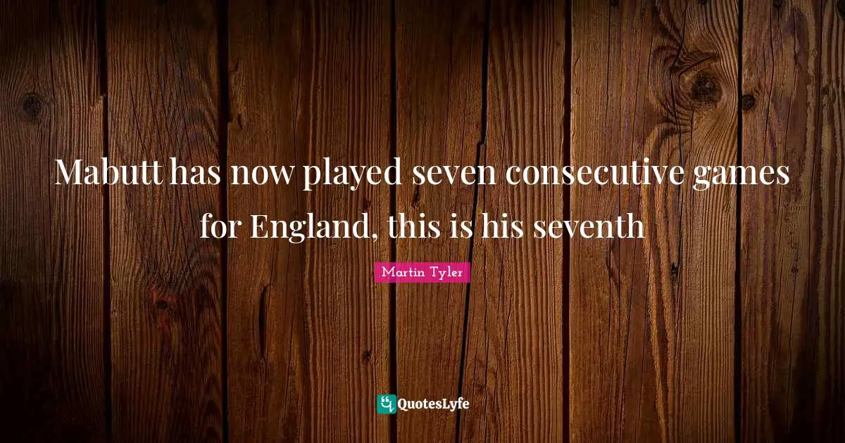 Consecutive Quotes: "Mabutt has now played seven consecutive games for England, this is his seventh"