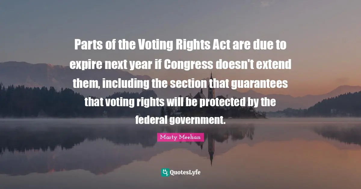 Parts of the Voting Rights Act are due to expire next year if Congress doesn't extend them, including the section that guarantees that voting rights will be protected by the federal government.