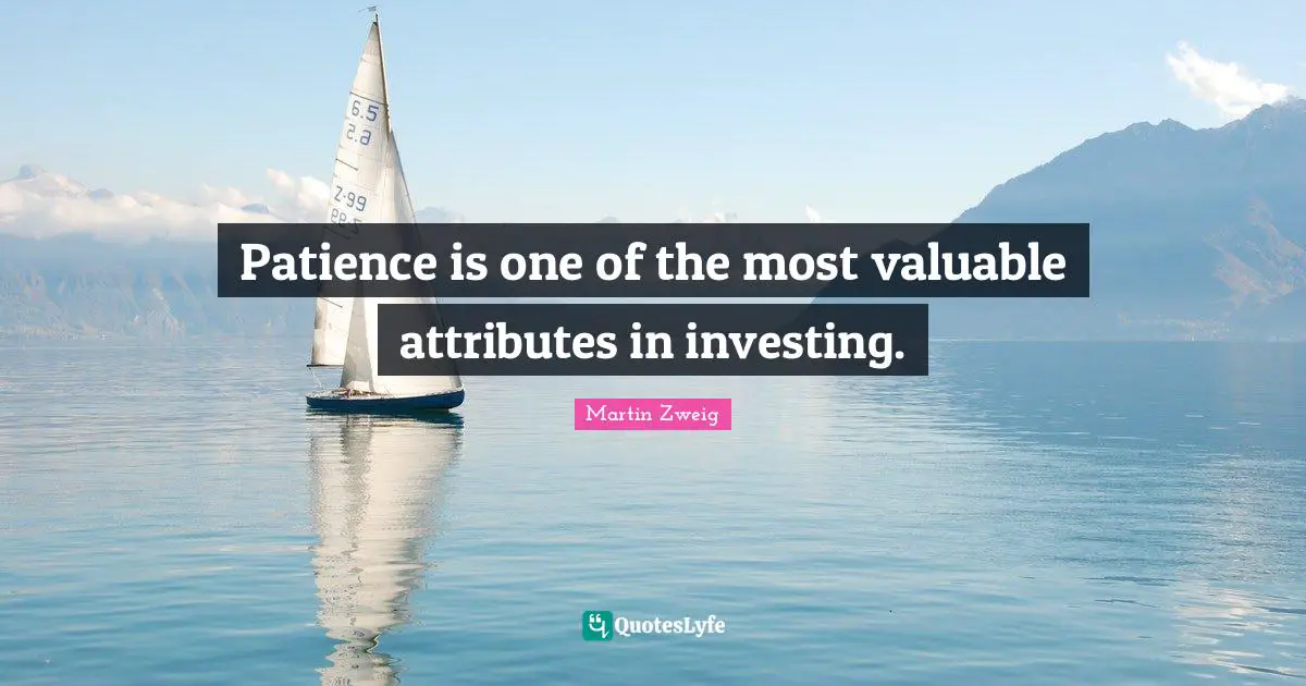 Patience is one of the most valuable attributes in investing.