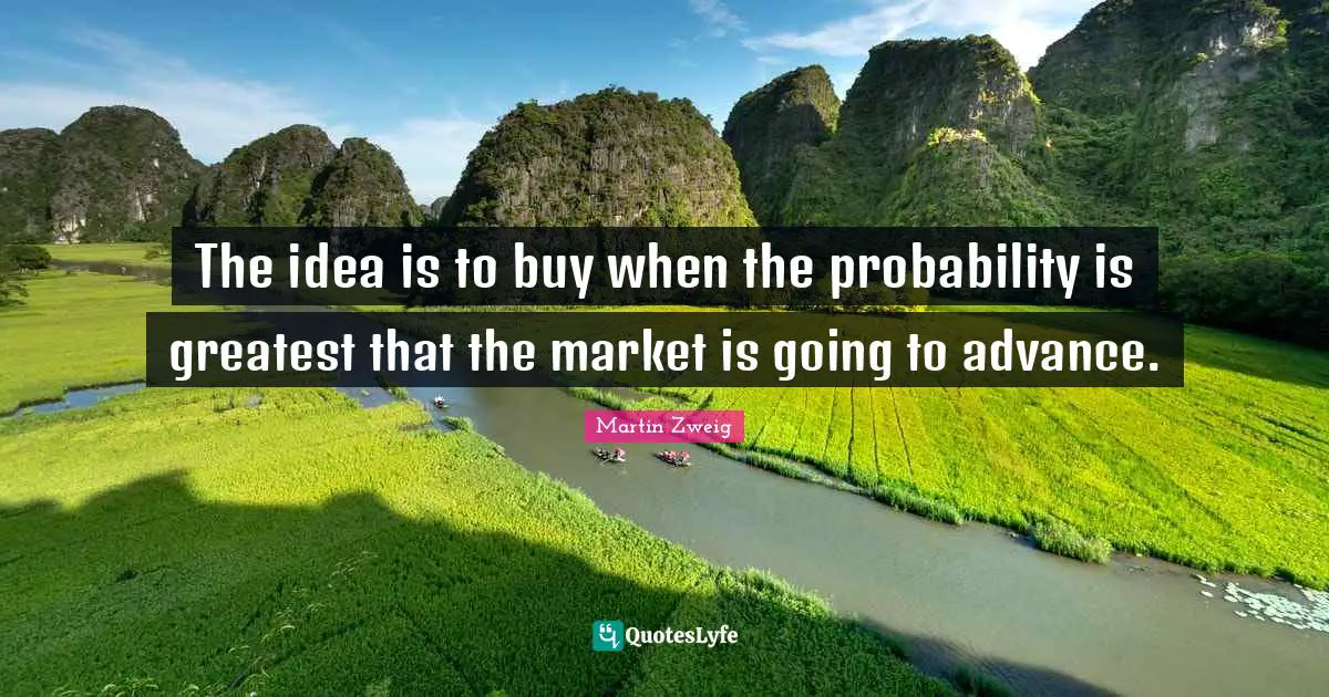 The idea is to buy when the probability is greatest that the market is going to advance.