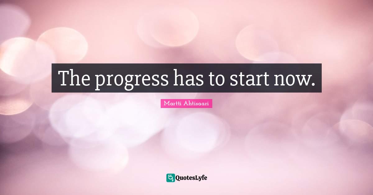 The progress has to start now.