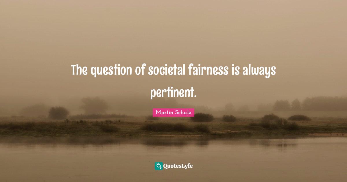 The question of societal fairness is always pertinent.