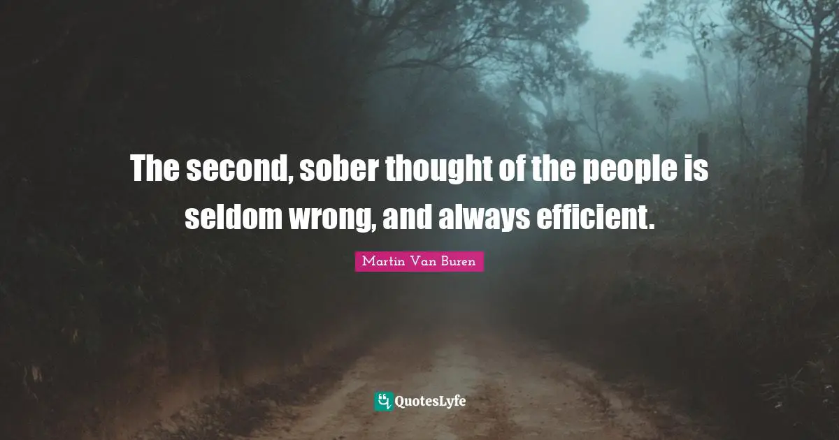 Efficient Quotes: "The second, sober thought of the people is seldom wrong, and always efficient."