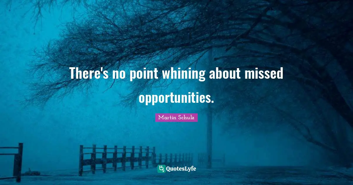 There's no point whining about missed opportunities.