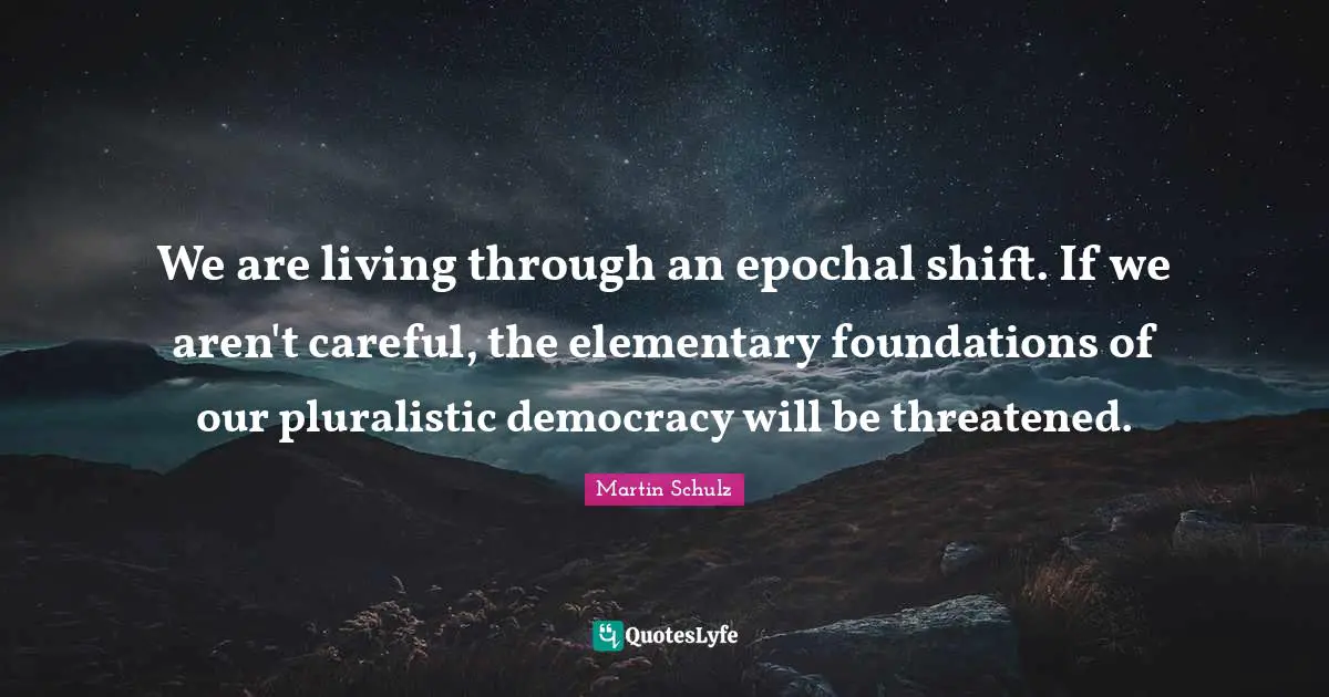 We are living through an epochal shift. If we aren't careful, the elementary foundations of our pluralistic democracy will be threatened.