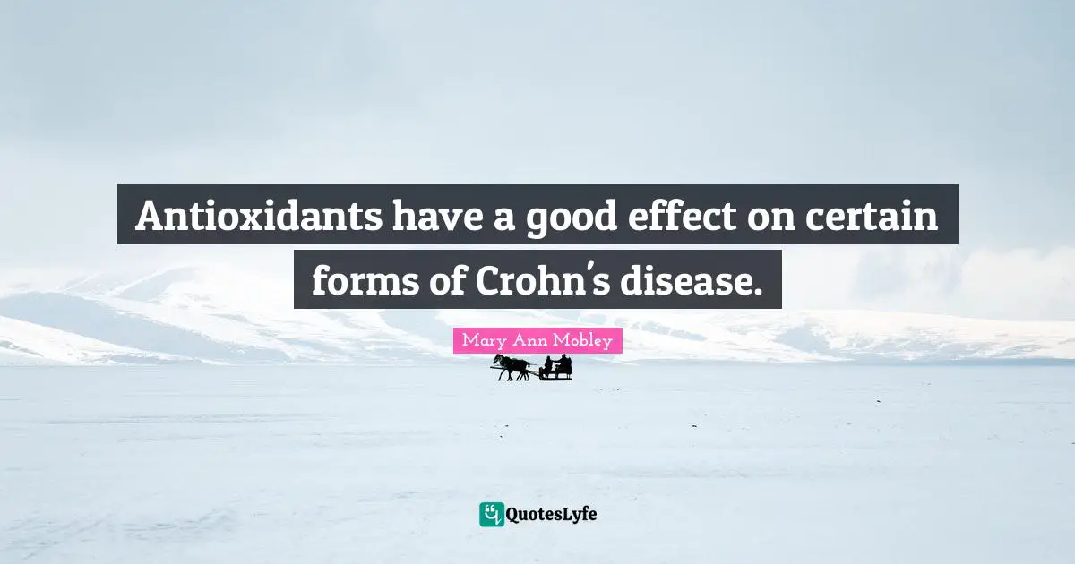 Certain Quotes: "Antioxidants have a good effect on certain forms of Crohn's disease."