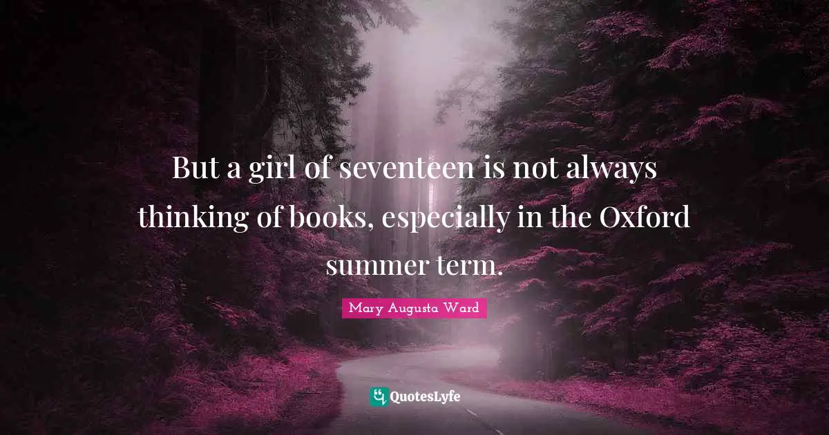 But a girl of seventeen is not always thinking of books, especially in the Oxford summer term.