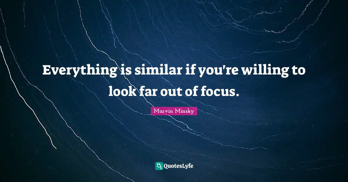 Everything is similar if you're willing to look far out of focus.