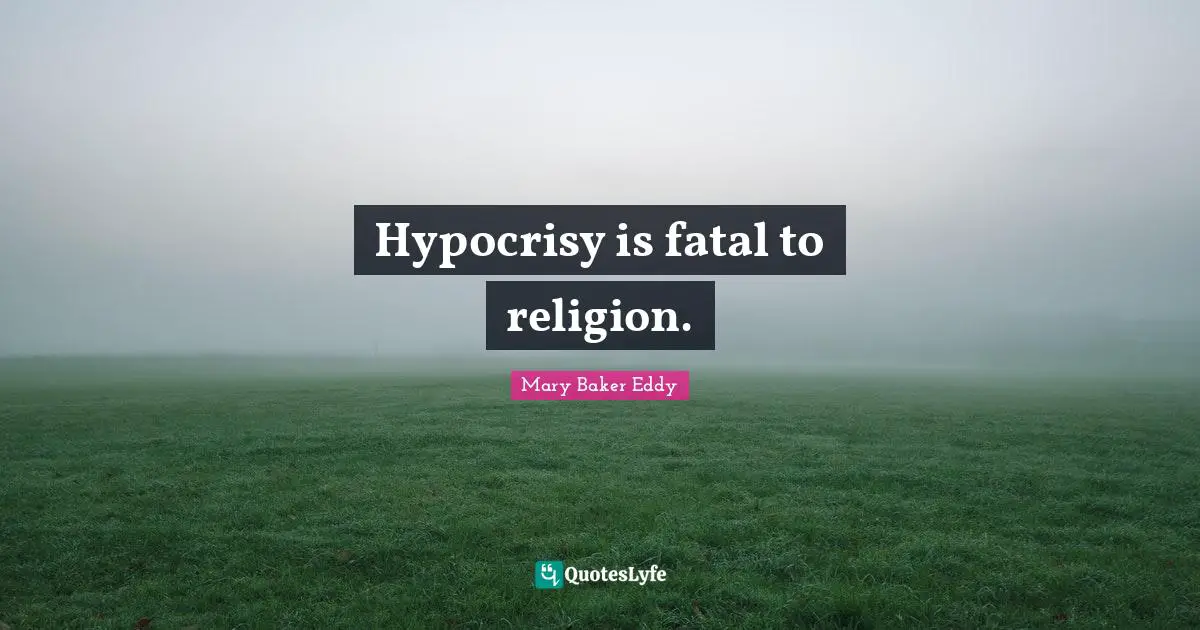 Hypocrisy is fatal to religion.