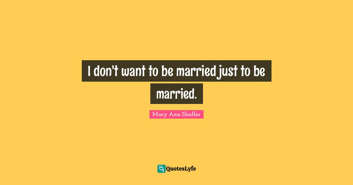 I don't want to be married just to be married.