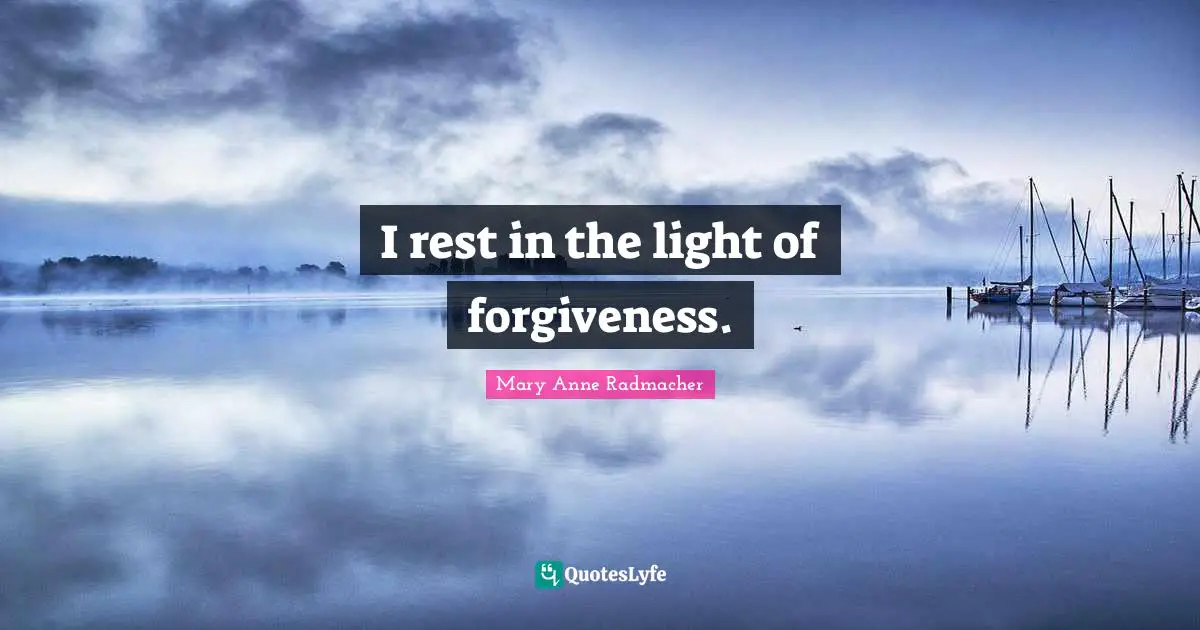 I rest in the light of forgiveness.