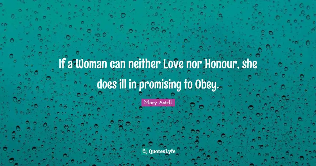 Mary Astell Quotes: "If a Woman can neither Love nor Honour, she does ill in promising to Obey."