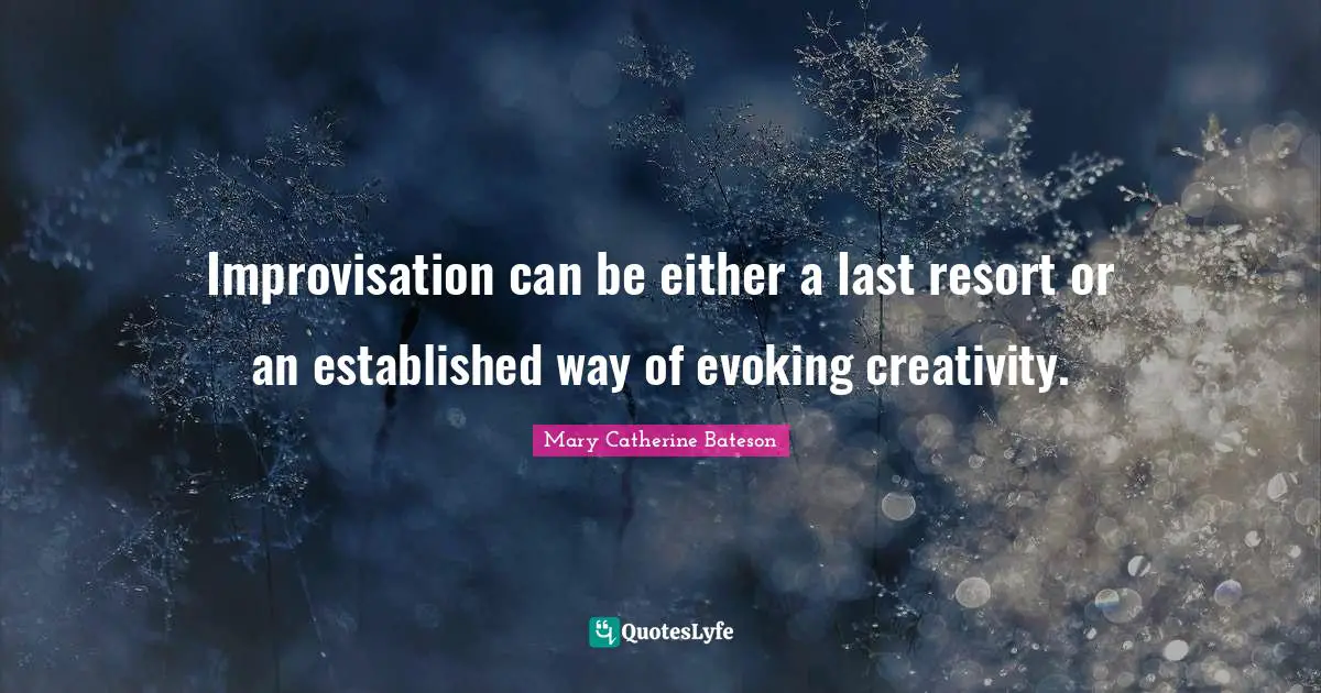 Improvisation can be either a last resort or an established way of evoking creativity.