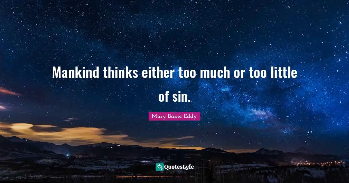 Mankind thinks either too much or too little of sin.