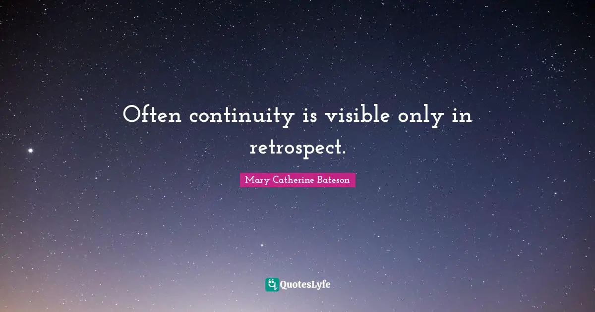 Often continuity is visible only in retrospect.