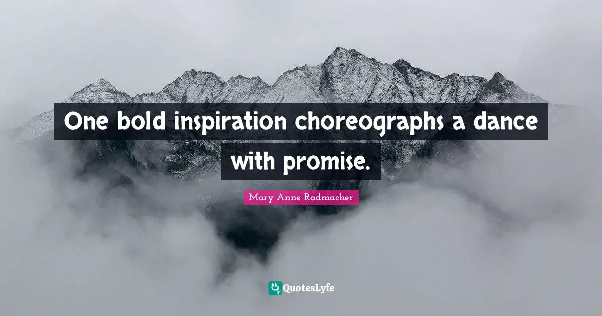 One bold inspiration choreographs a dance with promise.