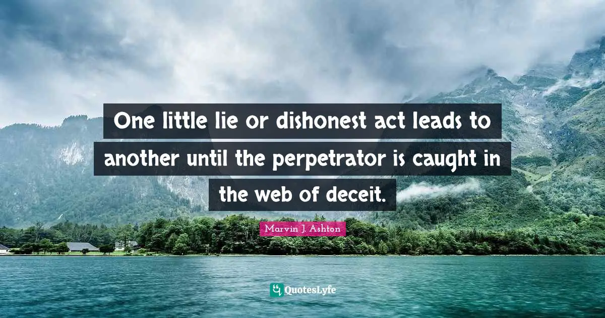 One little lie or dishonest act leads to another until the perpetrator is caught in the web of deceit.