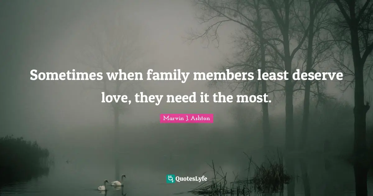 Sometimes when family members least deserve love, they need it the most.
