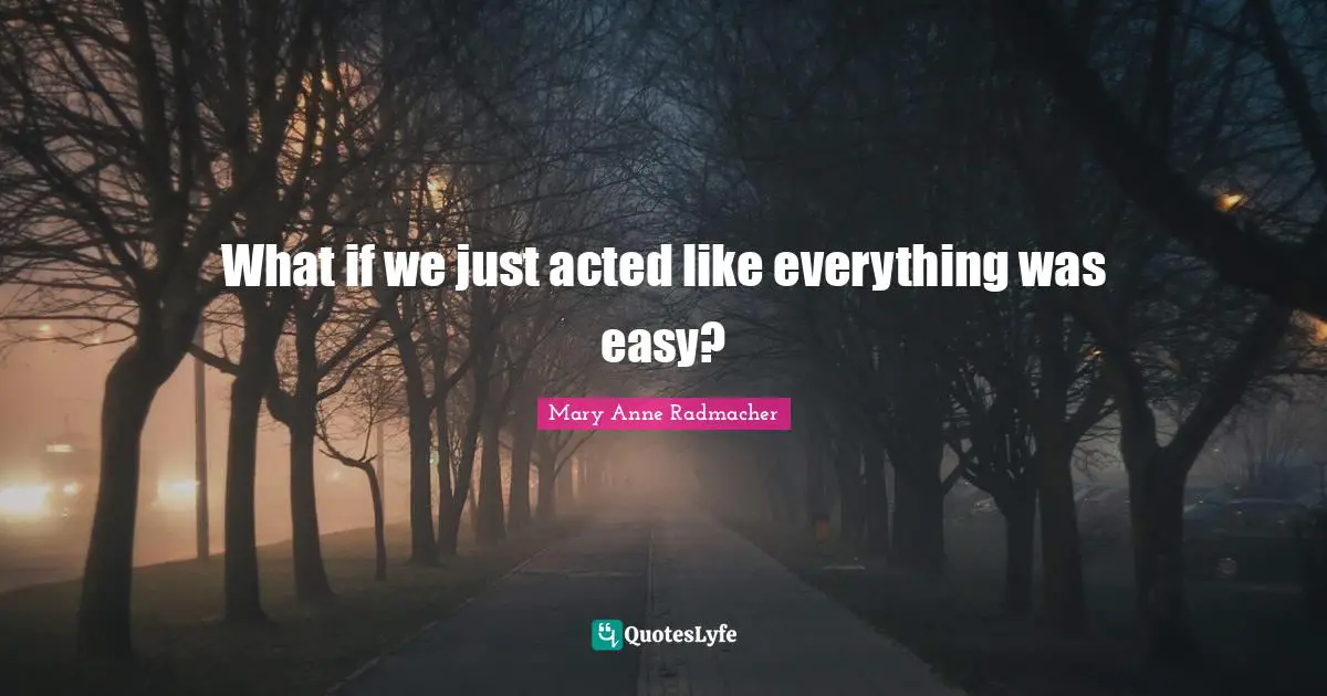 What if we just acted like everything was easy?