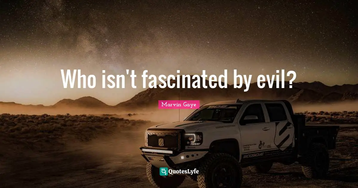 Who isn't fascinated by evil?